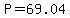 P=69.04