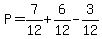 P=7%2F12%2B6%2F12-3%2F12