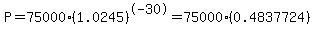 P=75000%281.0245%29%5E-30=75000%280.4837724%29
