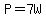 P=7W