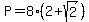 P=8%282%2Bsqrt%282%29%29