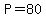 P=80