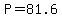 P=81.6