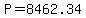 P=8462.34