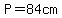 P=84cm
