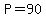 P=90