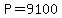 P=9100