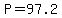 P=97.2