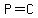 P=C