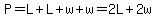P=L%2BL%2Bw%2Bw=2L%2B2w