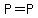 P=P