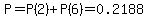 P=P%282%29%2BP%286%29=0.2188