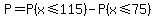 P=P%28x%3C=115%29-P%28x%3C=75%29