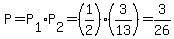 P=P%5B1%5DP%5B2%5D=%281%2F2%29%283%2F13%29=3%2F26
