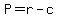 P=r-c