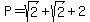 P=sqrt%282%29%2Bsqrt%282%29%2B2
