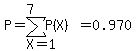 P=sum%28P%28X%29%2CX=1%2C7%29=0.970