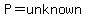 P=unknown