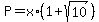 P=x%2A%281%2Bsqrt%2810%29%29