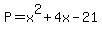 P=x%5E2+%2B+4x+-+21