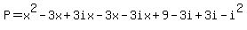 P=x%5E2-3x%2B3ix-3x-3ix%2B9-3i%2B3i-i%5E2