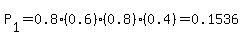 P%5B1%5D=+0.8%280.6%29%280.8%29%280.4%29=0.1536