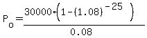 P%5Bo%5D=%2830000%281-%281.08%29%5E%28-25%29%29%29%2F%280.08%29