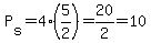 P%5Bs%5D=4%285%2F2%29=20%2F2=10
