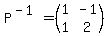 P%5E%28-1%29=%28matrix%282%2C2%2C1%2C-1%2C1%2C2%29%29