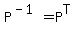 P%5E%28-1%29+=+P%5ET