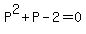 P%5E2%2BP-2=0