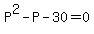 P%5E2+-+P+-+30+=+0