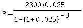 P+=+%282300%2A0.025%29%2F%281-%281%2B0.025%29%5E%28-8%29%29
