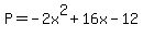 P+=+-2x%5E2+%2B+16x+-+12