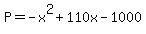 P+=+-x%5E2+%2B+110x+-+1000++