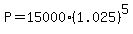 P+=+15000%281.025%29%5E5