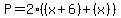 P+=+2%28%28x%2B6%29%2B%28x%29%29