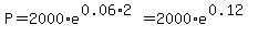 P+=+2000%2Ae%5E%280.06%2A2%29+=+2000%2Ae%5E%280.12%29