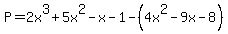P+=+2x%5E3+%2B+5x%5E2+-+x+-+1+-+%284x%5E2+-+9x++-+8%29