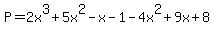 P+=+2x%5E3+%2B+5x%5E2+-+x+-+1+-+4x%5E2+%2B+9x+%2B+8