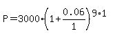 P+=+3000%281%2B0.06%2F1%29%5E%289%2A1%29