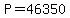 P+=+46350