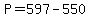 P+=+597+-+550