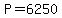 P+=+6250
