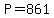 P+=+861