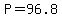 P+=+96.8