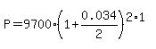 P+=+9700%281%2B0.034%2F2%29%5E%282%2A1%29