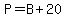 P+=+B+%2B+20