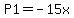 P1+=+-15x
