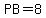 PB=8